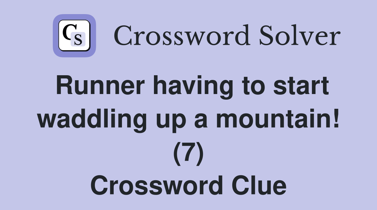 Runner having to start waddling up a mountain! (7) Crossword Clue